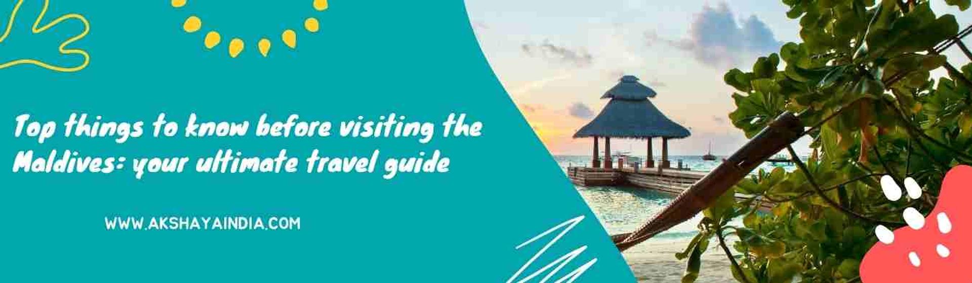 Top things to know before visiting the Maldives: your ultimate travel guide