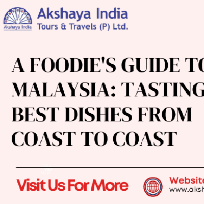 A Foodie's Guide to Malaysia: Tasting the Best Dishes From Coast to Coast