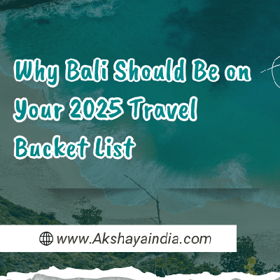 Why Bali Should Be on Your 2025 Travel Bucket List